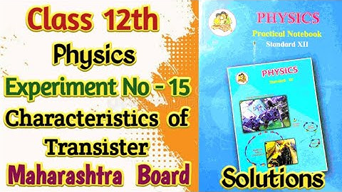 Class 12th Physics Experiment No 15 : Characteristics of Transistor | Solutions