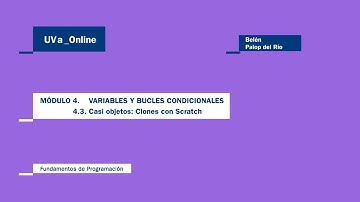 MÓDULO 4.3 VARIABLES Y BUCLES CONDICIONALES. CASI OBJETOS: CLONES CON SCRATCH.