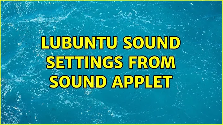 Ubuntu: Lubuntu sound settings from sound applet