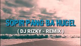 DJ SOPIR PANG BA HUGEL [ DJ RIZKY REMIX 2021 ]