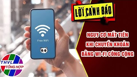 Nguy cơ mất tiền khi chuyển khoản bằng Wi-Fi công cộng | LỜI CẢNH BÁO | THVL Tổng Hợp