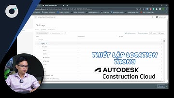 OneCAD I Bạn có biết I Thiết lập Location trong Autodesk Construction Cloud