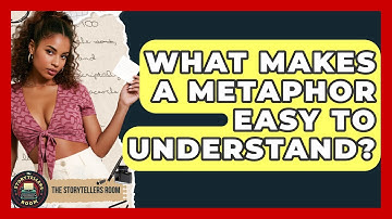 What Makes A Metaphor Easy To Understand? - The Storytellers Room