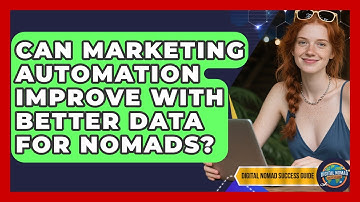 Can Marketing Automation Improve With Better Data For Nomads? - Digital Nomad Success Guide