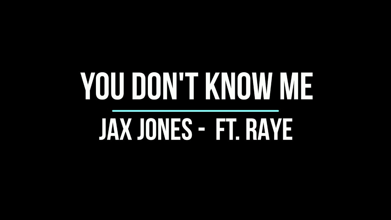 Jax Jones You Dont Know Me Ft Raye Lyrics