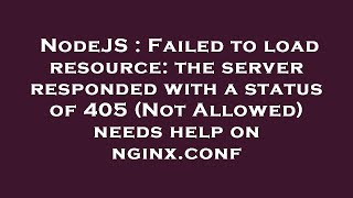 Famous NodeJS : Failed to load resource: the server responded with a status of 405 (Not Allowed) needs help Wealth