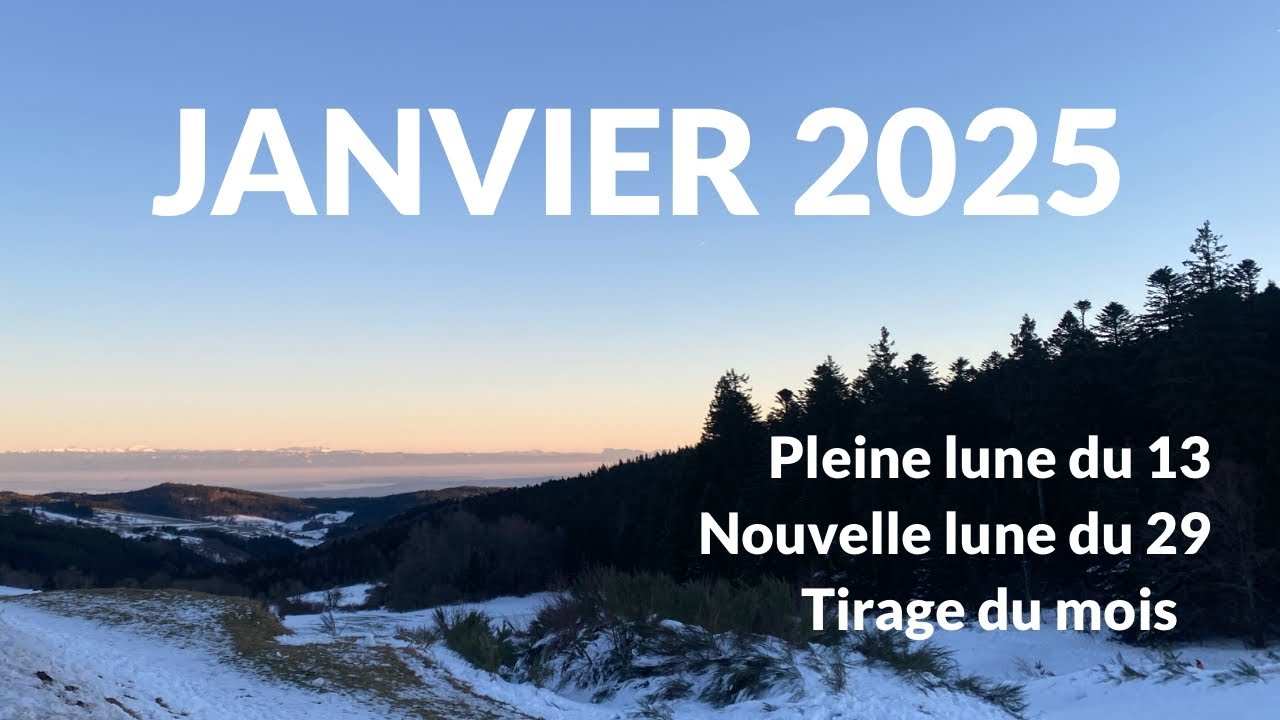 JANVIER 2025, Pleine Lune du 13 janvier, Nouvelle Lune du 29, tirage du