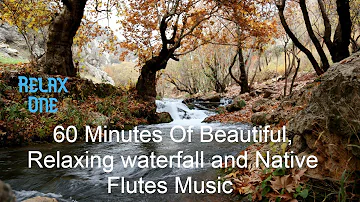 60  Minutes Of Beautiful, Relaxing waterfall and Native Flutes Music For Meditation | Relax One