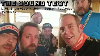 THE SOUND TEST Bonus - LIVE John Eggsy Rutledge Interview (15/03/19)