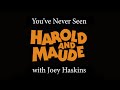 You've Never Seen with Joey Haskins "Episode 86: Harold and Maude"