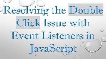 Resolving the Double Click Issue with Event Listeners in JavaScript