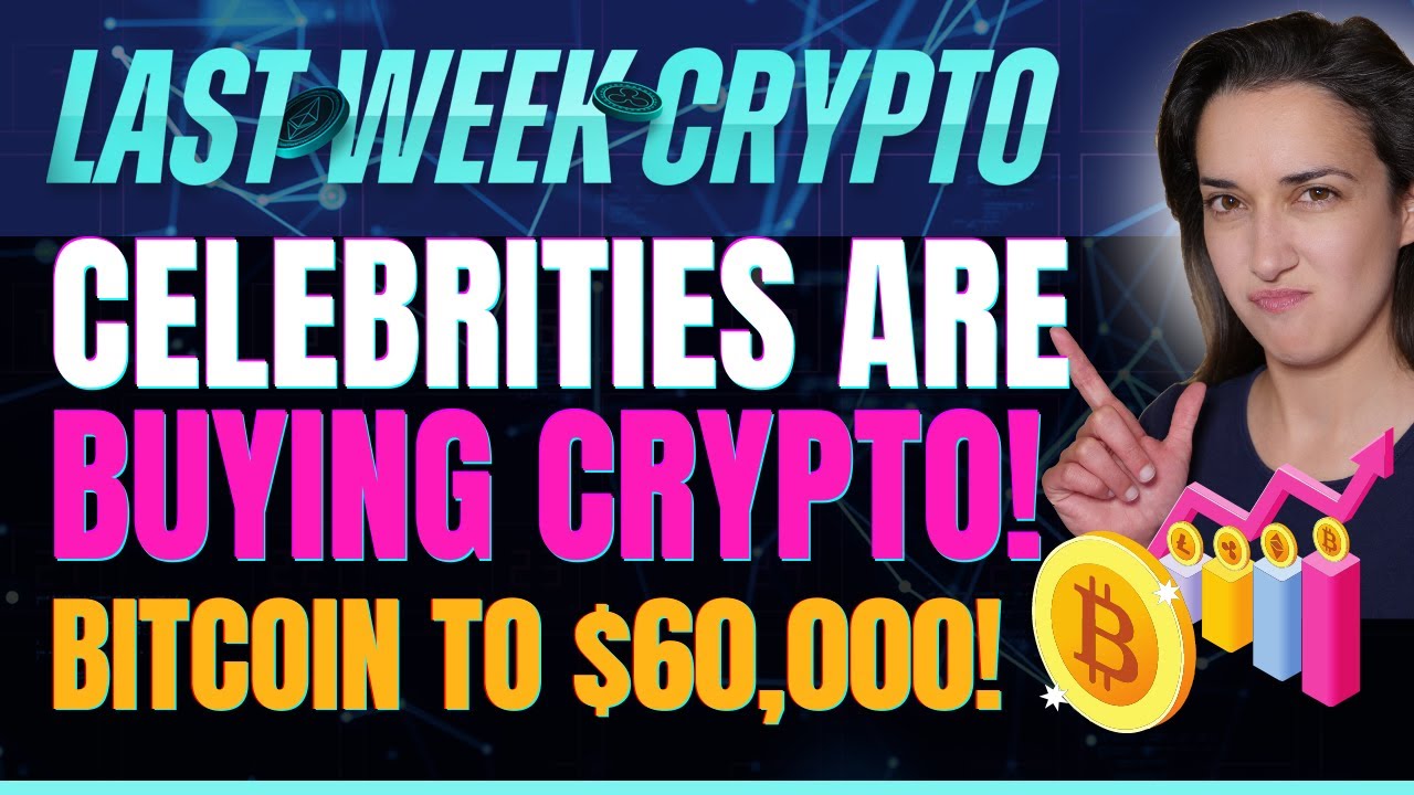Celebrities are Buying Crypto (Bitcoin to $60,000!) - Last Week Crypto