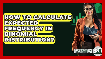 How To Calculate Expected Frequency In Binomial Distribution? - The Friendly Statistician