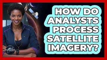 How Do Analysts Process Satellite Imagery?