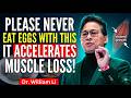 Over 60? NEVER Eat Eggs with These 3 Vegetables — It Weakens Your Muscles | DR William Li