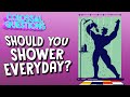 Should you shower every day  colossal questions