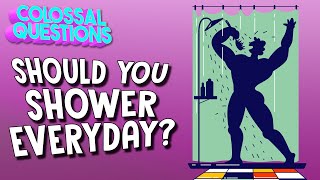 Should You Shower Every Day? Colossal Questions