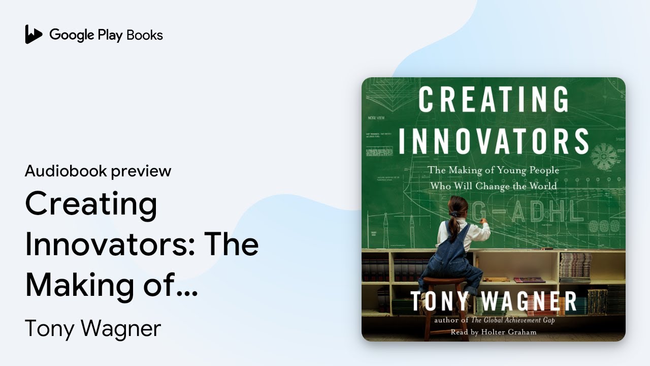 Creating Innovators: The Making of Young People… by Tony Wagner ...