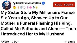 Information My Sister Stole My Millionaire Fiancé Six Years Ago, Showed Up to Our Mother's Funeral Flashing... News