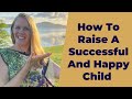 How To Raise A Successful And Happy Child