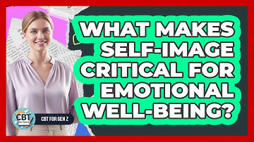 What Makes Self-Image Critical For Emotional Well-Being?