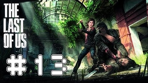 The Last Of Us - Game Walkthrough Part 13 - (PS3) [HD]