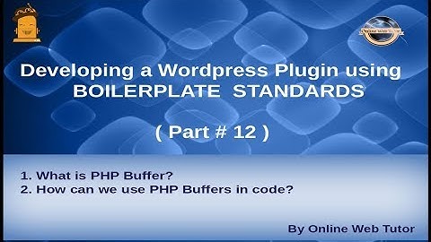 Wordpress Plugin development using Boilerplate from scratch(#12) How to use PHP Buffers