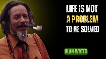 LIFE Is Not a PROBLEM To be Solved | Alan Watts