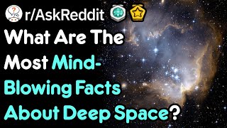 What Facts About Deep Space Amaze You? (r/AskReddit)