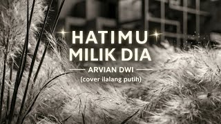 HATIMU MILIK DIA - ARVIAN DWI || cover ilalang putih