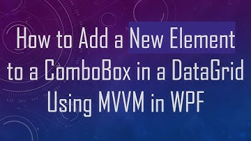 How to Add a New Element to a ComboBox in a DataGrid Using MVVM in WPF
