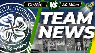 Celtic V AC Milan TEAM NEWS