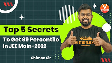 Top 5 Secrets to Get 99 Percentile in👉 JEE Main 2022 | Smart Study Tips | Shimon Sir | Vedantu✌