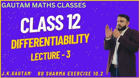 CLASS 12 | DIFFERENTIABILITY | LECTURE - 3 | MATHS | RD SHARMA | EXERCISE - 10.2