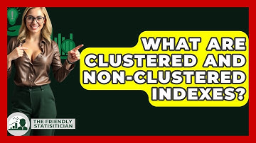 What Are Clustered And Non-clustered Indexes? - The Friendly Statistician