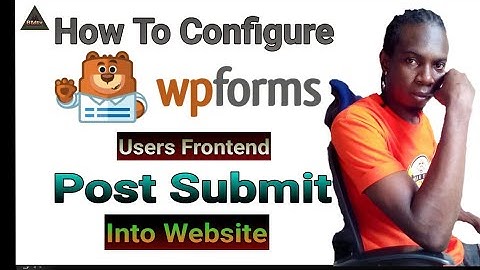 How to create/configure Wpforms user frontend post submission/submit into WordPress website (RMtv)