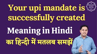 Your upi mandate is successfully created meaning in Hindi | English to hindi screenshot 4