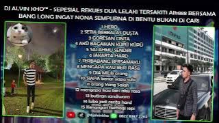DUGEM SEPESIAL REKUES DUA LELAKi TERSAKITI AIk888 BERSAMA BANG LONG | DJ ALVIN KHO™