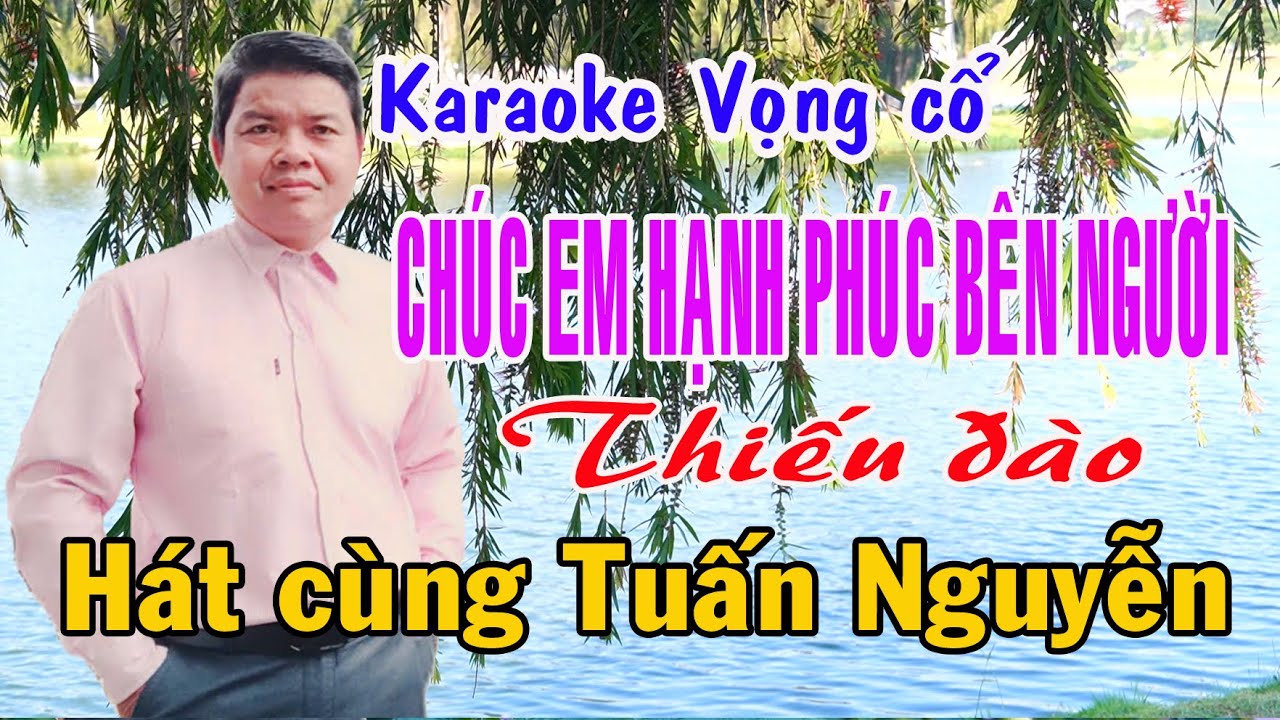 Karaoke vọng cổ CHÚC EM HẠNH PHÚC BÊN NGƯỜI - THIẾU ĐÀO [Hát cùng Tuấn Nguyễn]