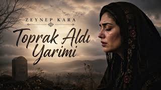 Zeynep Kara - Toprak Aldı Yarimi