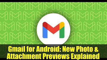 Gmail for Android: New Photo & Attachment Previews Explained