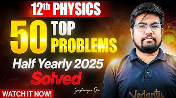 12th Physics Top 50 Problems | Half Yearly 2025 | Important Problems | Yazhiniyan Sir
