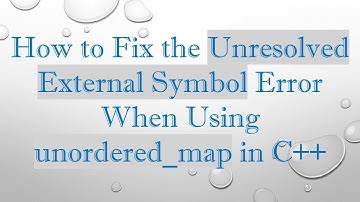 How to Fix the Unresolved External Symbol Error When Using unordered_map in C+ +