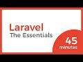 LARAVEL essentials you need to know in 45 minutes