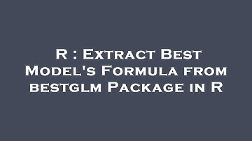 R : Extract Best Model