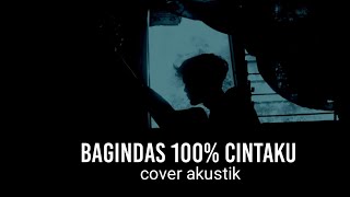 Bagindas - 100% cintaku - cover akustik Fadil FA