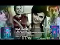 Naa Jaane Full Audio Song I Me Aur Main John Abraham Chitrangda Singh Prachi Desai Sachi Jigar Naa Jaane Full Audio Song I Me Aur Main John Abraham Chitrangda Singh Prachi Desai Sachi Jigar