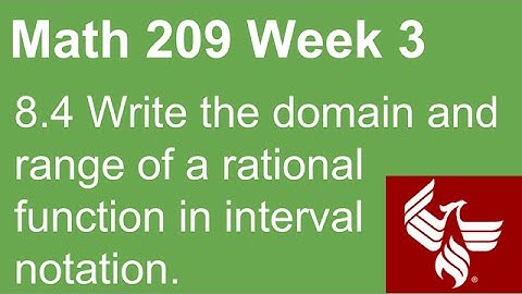 09 Math 209 Week 3 Section 8.4 Write the domain and range of a rational function