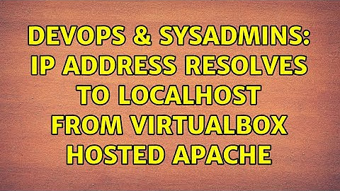 DevOps & SysAdmins: ip address resolves to localhost from virtualbox hosted apache