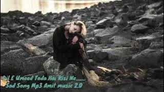 Dil E Umeed Toda Hai Kisi Ne.......Sad Song Mp3 Amit music 2.0